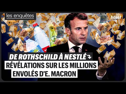 DE ROTHSCHILD À NESTLÉ : RÉVÉLATIONS SUR LES MILLIONS ENVOLÉS D'E. MACRON