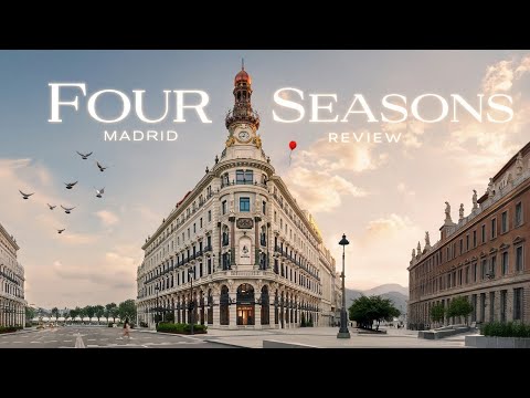 The Reality of Spain's Most Luxurious Hotel, Four Seasons Madrid