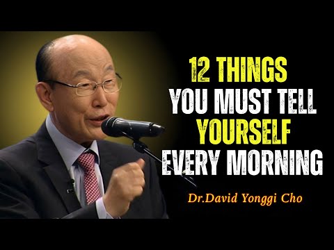 12 Powerful Things to Tell Yourself Every Morning | Dr David Yonggi Cho Motivation