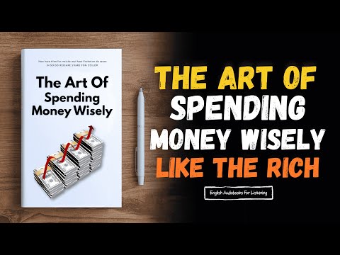 The Art Of Spending Money Wisely 💵🧠 | How To Spend Your Money Like The Wealthy 💰 (Audiobook)