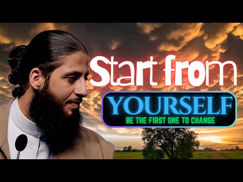 Be the first one to change - Start from yourself - AKHI AYMAN
