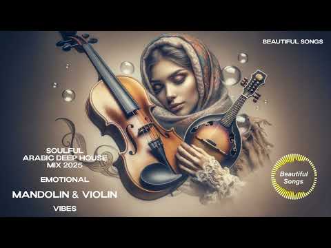 Soulful Arabic Deep House Mix 2025: Emotional Mandolin & Violin Vibes