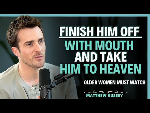 HOW TO FINISH HIM OFF WITH YOUR MOUTH || Matthew Hussey || Dating Advice
