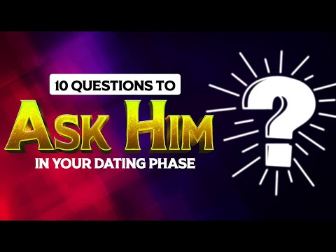 10 IMPORTANT Questions to Ask Him During the DATING PHASE of Your Relationship to avoid a HEARTBREAK