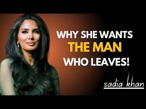 Why the Man Who Walks Away Becomes the One Women Want Most | Sadia Khan