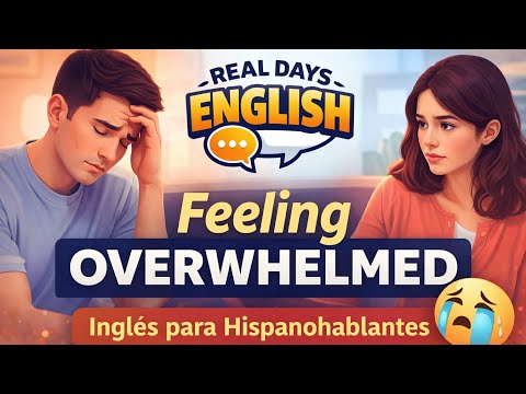 Easy English Conversation Podcast | Feeling Overwhelmed | Inglés para Hispanohablantes
