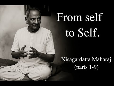 From self to Self.  Nisargadatta Maharaj. (Collection)