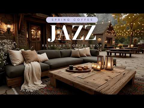 Cozy Spring Jazz ~ Peaceful Spring Coffee Shop ~ Smooth Spring Jazz For A Perfect Morning