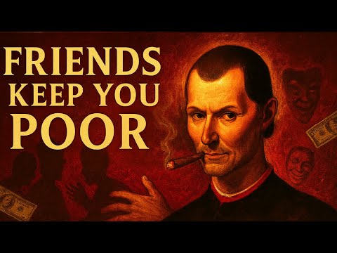 Your Friends Are Keeping You Poor – Machiavelli’s Warning