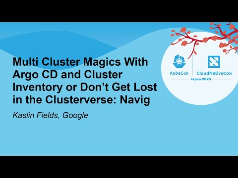 Multi Cluster Magics With Argo CD and Cluster Inventory or Don't Get Lost in the Cl... Kaslin Fields