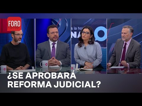 ¿Se aprobará la Reforma Judicial que quiere el presidente López Obrador? - Es la Hora de Opinar