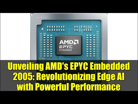 Unveiling AMD's EPYC Embedded 2005: Revolutionizing Edge AI with Powerful Performance