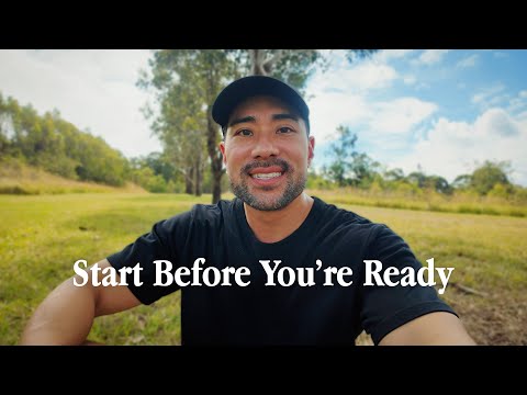 You’re never really ready, so just start