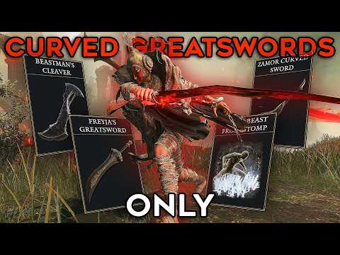 Elden Ring (+DLC) But I Can ONLY USE CURVED GREATSWORDS