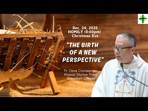 THE BIRTH OF A NEW PERSPECTIVE - Homily by Fr. Dave Concepcion on Dec. 24, 2025