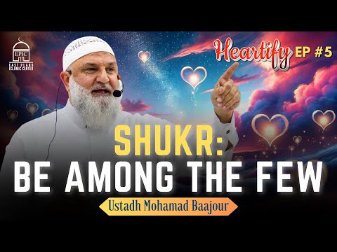 Shukr: Be Among the FEW | Ustadh Mohamad Baajour . Heartify