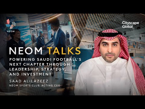 NEOM Talks at Cityscape Global | Powering Saudi Football’s Next Chapter