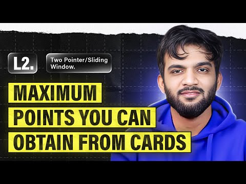L2. Maximum Points You Can Obtain from Cards | 2 Pointers and Sliding Window Playlist