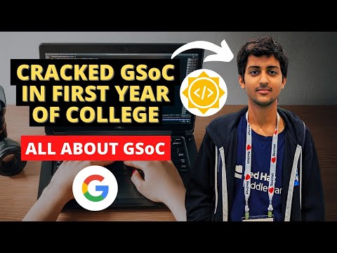 HOW HE CRACKED GSoC IN FIRST YEAR OF COLLEGE | All About GSoC 2022 | Google Summer of Code