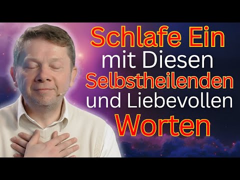 Schlafe Ein mit Diesen Selbstheilenden und Liebevollen Worten - Eckhart Tolle