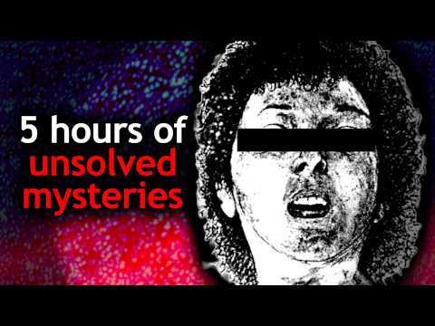 over 5 hours of disturbing unsolved mysteries