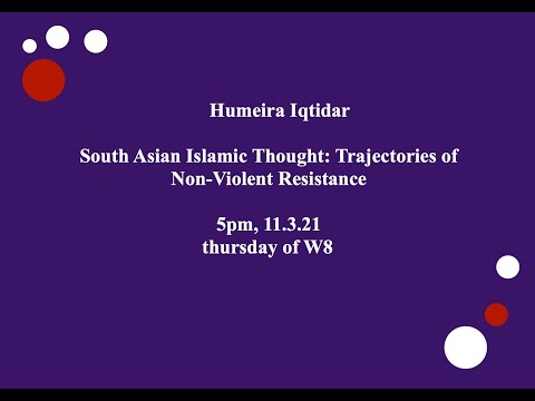 South Asian Islamic Thought: Trajectories of Non-violent Resistance with Dr. Humeira Iqtidar
