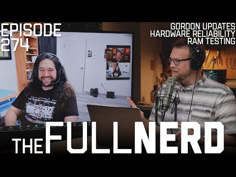 Gordon Updates, Hardware Reliability, RAM Testing & More | The Full Nerd ep. 274