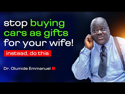 Stop Buying Cars As Gifts For Your Wife - Dr. Olumide Emmanuel