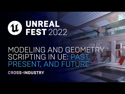 Modeling and Geometry Scripting in UE: Past, Present, and Future | Unreal Fest 2022