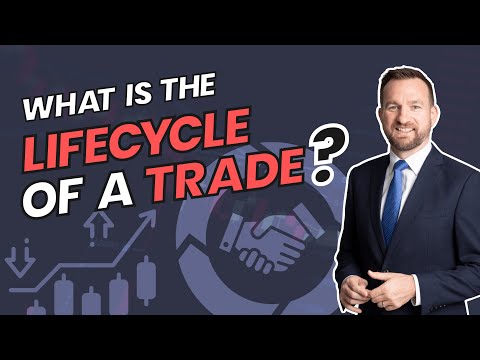 What Is the Life Cycle of a Trade? Financial Markets Explained Simply