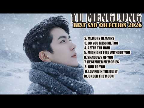 YU MENGLONG – The Saddest Songs You’ll Ever Hear | Emotional Playlist 2026