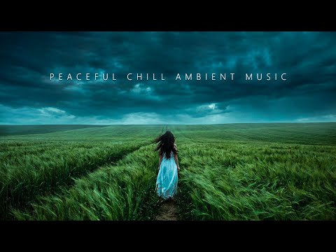 Peaceful Chill Ambient Music for Soulful Peace | Deep Chill Music Mix