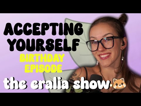 Accepting Yourself (Birthday Episode) 🌿 | The Eralia Show