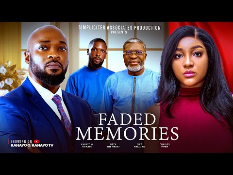 FADED MEMORIES - KANAYO O KANAYO, DEZA THE GREAT, CHARLES BORN (2025 Nollywood Latest Film)