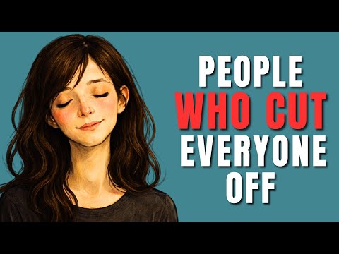 Psychology of People Who Cut Everyone Off
