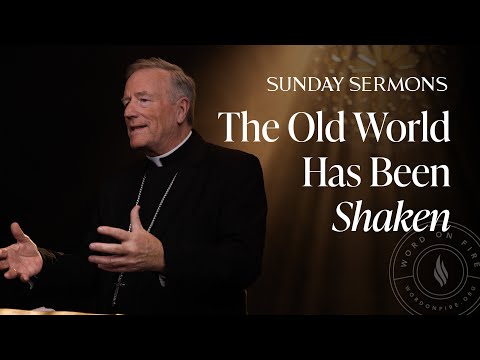The Old World Has Been Shaken - Bishop Barron’s Sunday Sermon