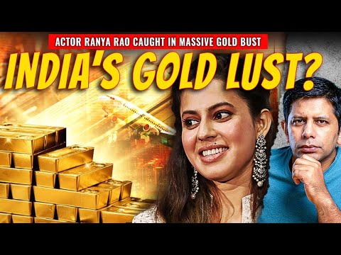 Ranya Rao Smuggling Case Shocker! | India's Never Ending Love-affair With Gold | Akash Banerjee