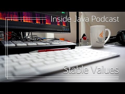 Stable Values - Inside Java Podcast 37