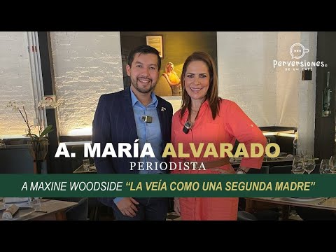 ANA MARÍA ALVARADO... A MAXINE WOODSIDE "LA VEÍA COMO UNA SEGUNDA MADRE"