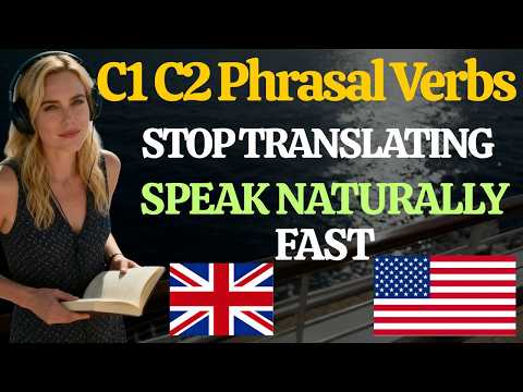 Stop Translating Now C1 C2 Phrasal Verbs for Instant Natural English Fluency Daily Practice Today!!