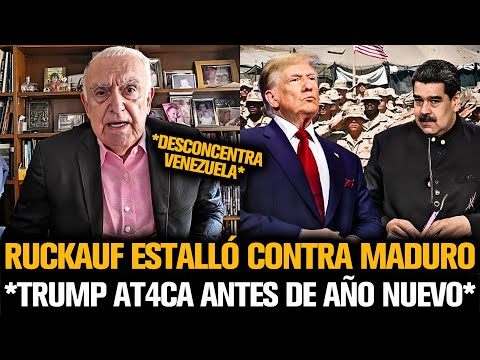 RUCKAUF ESTALLÓ CONTRA MADURO ANTE EL AT4QUE DE TRUMP POR AÑO NUEVO
