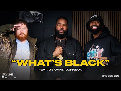 Doctor Umar & Sy Ari talk Race, Black History & more | EP26 What's Black | The Sy Ari Not Sorry Show