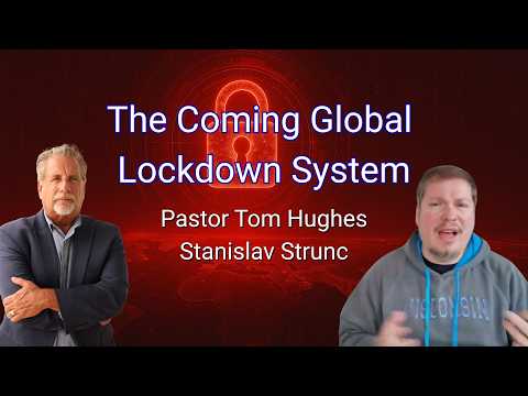 The Coming Global Lockdown System: Everything Is Falling Into Place | Pastor Tom & Stanislav Strunc