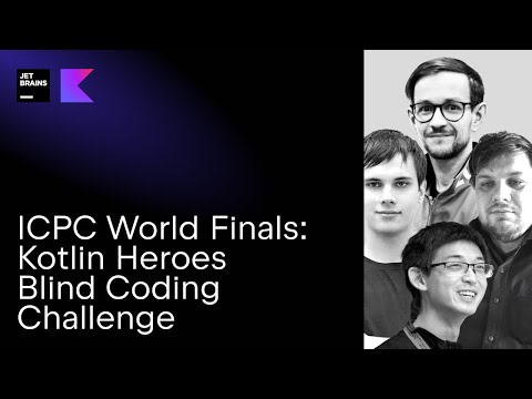 ICPC World Finals: Kotlin Heroes Blind Coding Challenge with tourist, ecnerwala, pashka, & Egor
