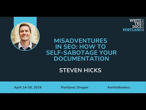 Steven Hicks - Misadventures in SEO: How to self-sabotage your documentation