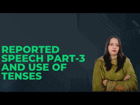 Reported speech | use of tenses during reported speech and changes 