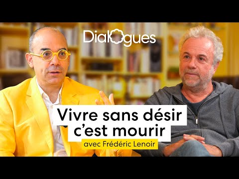 Vivre sans désir c'est mourir - Dialogue avec Frédéric Lenoir