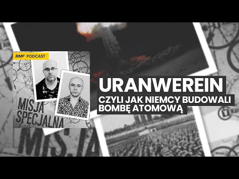 Uranwerein - czyli jak Niemcy budowali bombę atomową | MISJA SPECJALNA