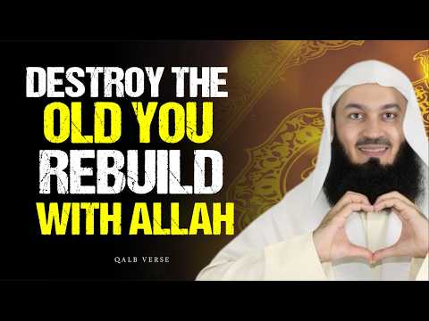 Destroy the Old You — Rebuild Yourself with Allah’s Guidance | Mufti Menk