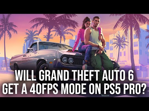 Will Grand Theft Auto 6 Get A 40FPS Mode On PS5 Pro?